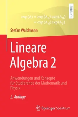 Álgebra lineal 2: Aplicaciones y conceptos para estudiantes de matemáticas y física - Lineare Algebra 2: Anwendungen Und Konzepte Fr Studierende Der Mathematik Und Physik