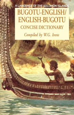 Diccionario conciso bugotu-inglés/inglés-bogutu: Una lengua de las Islas Salomón - Bugotu-English/English-Bogutu Concise Dictionary: A Language of the Solomon Islands