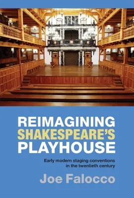 Reimagining Shakespeare's Playhouse: Convenciones escénicas de la Edad Moderna en el siglo XX - Reimagining Shakespeare's Playhouse: Early Modern Staging Conventions in the Twentieth Century