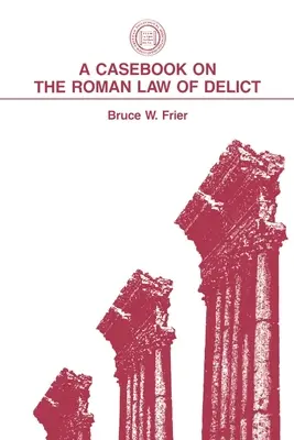 Un libro de casos sobre el derecho romano del delito - A Casebook on the Roman Law of Delict