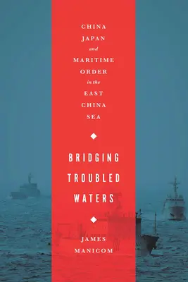 Tendiendo puentes sobre aguas turbulentas: China, Japón y el orden marítimo en el Mar de China Oriental - Bridging Troubled Waters: China, Japan, and Maritime Order in the East China Sea