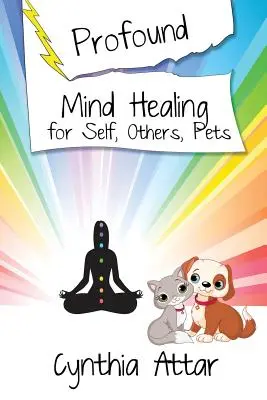 Sanación mental profunda para uno mismo, para los demás y para las mascotas - Profound Mind Healing for Self, Others, Pets