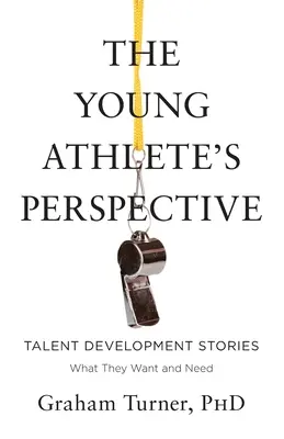 La perspectiva del joven deportista: Historias de desarrollo del talento: Lo que quieren y necesitan - The Young Athlete's Perspective: Talent Development Stories: What They Want and Need