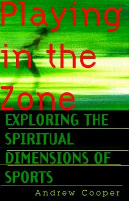 Jugando en la zona: explorando las dimensiones espirituales del deporte - Playing in the Zone: Exploring the Spiritual Dimensions of Sports