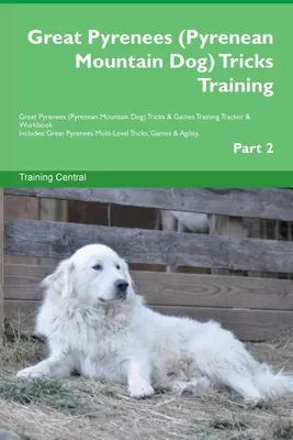 Gran Pirineo (Perro de Montaña de los Pirineos) Trucos de Adiestramiento Gran Pirineo Trucos y Juegos Rastreador de Adiestramiento y Libro de Trabajo. Incluye: Gran Pirineo Multinivel - Great Pyrenees (Pyrenean Mountain Dog) Tricks Training Great Pyrenees Tricks & Games Training Tracker & Workbook. Includes: Great Pyrenees Multi-Level