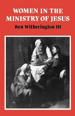 Las mujeres en el ministerio de Jesús: Un estudio de las actitudes de Jesús hacia las mujeres y sus funciones reflejadas en su vida terrenal - Women in the Ministry of Jesus: A Study of Jesus' Attitudes to Women and Their Roles as Reflected in His Earthly Life