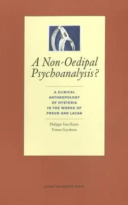 ¿Un psicoanálisis no edípico? Una antropología clínica de la histeria en las obras de Freud y Lacan - A Non-Oedipal Psychoanalysis?: A Clinical Anthropology of Hysteria in the Works of Freud and Lacan