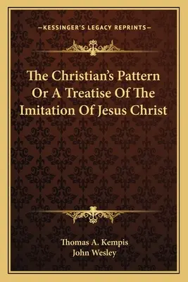 El modelo del cristiano o tratado de la imitación de Jesucristo - The Christian's Pattern Or A Treatise Of The Imitation Of Jesus Christ