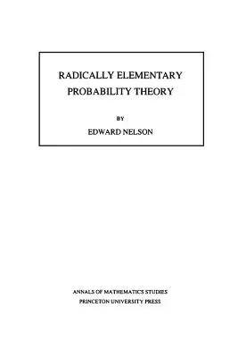 Teoría de la probabilidad radicalmente elemental. (Am-117), Volumen 117 - Radically Elementary Probability Theory. (Am-117), Volume 117