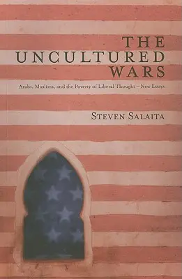 Las guerras incultas: árabes, musulmanes y la pobreza del pensamiento liberal - Nuevos ensayos - The Uncultured Wars: Arabs, Muslims and the Poverty of Liberal Thought - New Essays