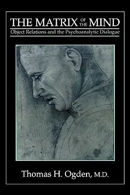 La Matriz de la Mente: Las Relaciones Objetales y el Diálogo Psicoanalítico - The Matrix of the Mind: Object Relations and the Psychoanalytic Dialogue