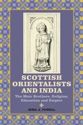 Los orientalistas escoceses y la India: Los hermanos Muir, religión, educación e imperio - Scottish Orientalists and India: The Muir Brothers, Religion, Education and Empire