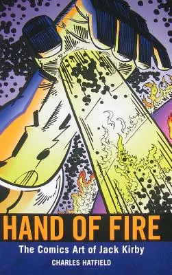 La mano de fuego: el arte del cómic de Jack Kirby - Hand of Fire: The Comics Art of Jack Kirby