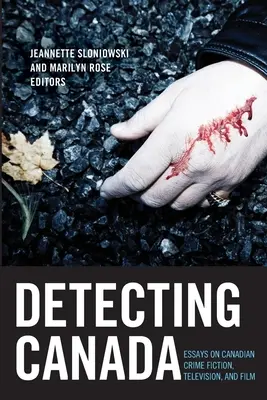 Detectando Canadá: Ensayos sobre novela negra, televisión y cine canadienses - Detecting Canada: Essays on Canadian Crime Fiction, Television, and Film