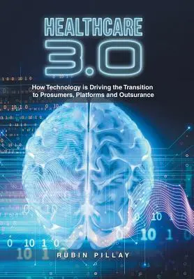 Sanidad 3.0: Cómo la tecnología está impulsando la transición hacia los prosumidores, las plataformas y la externalización - Healthcare 3.0: How Technology Is Driving the Transition to Prosumers, Platforms and Outsurance