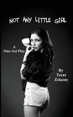 Not Any Little Girl (obra en un acto) - Not Any Little Girl (a One-Act Play)