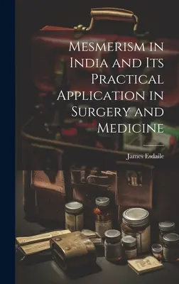 El mesmerismo en la India y su aplicación práctica en cirugía y medicina - Mesmerism in India and Its Practical Application in Surgery and Medicine