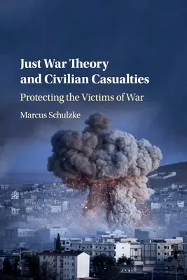 Teoría de la guerra justa y víctimas civiles: Protección de las víctimas de la guerra - Just War Theory and Civilian Casualties: Protecting the Victims of War