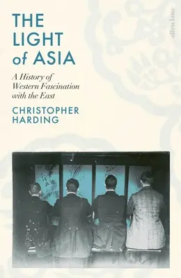 La luz de Asia: historia de la fascinación occidental por Oriente - Light of Asia - A History of Western Fascination with the East