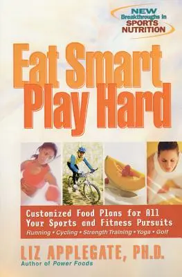 Come bien, juega duro: Planes de alimentación personalizados para todos tus deportes y actividades físicas - Eat Smart, Play Hard: Customized Food Plans for All Your Sports and Fitness Pursuits