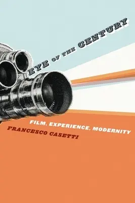 El Ojo del Siglo: Cine, Experiencia, Modernidad - Eye of the Century: Film, Experience, Modernity