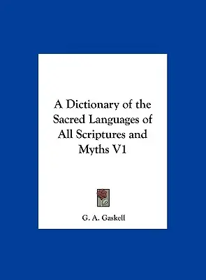 Diccionario de las lenguas sagradas de todas las escrituras y mitos V1 - A Dictionary of the Sacred Languages of All Scriptures and Myths V1