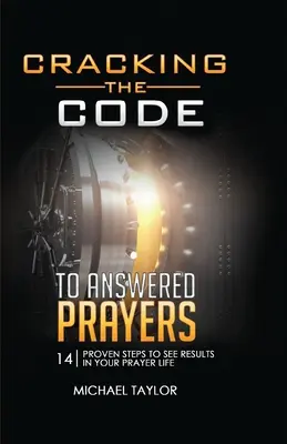 Cómo descifrar el código de las oraciones contestadas: 14 pasos probados para ver resultados en su vida de oración - Cracking the Code to Answered Prayers: 14 Proven Steps to See Results in your Prayer Life