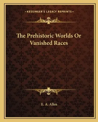 Los mundos prehistóricos o las razas desaparecidas - The Prehistoric Worlds Or Vanished Races