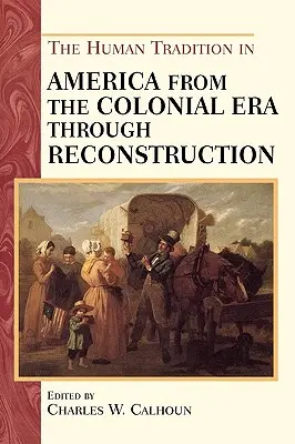 La tradición humana en América desde la época colonial hasta la Reconstrucción - The Human Tradition in America from the Colonial Era through Reconstruction