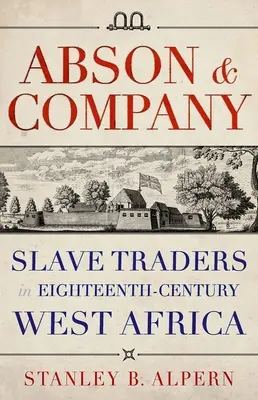 Abson & Company: Comerciantes de esclavos en el África occidental del siglo XVIII - Abson & Company: Slave Traders in Eighteenth-Century West Africa