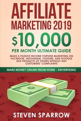 Marketing de afiliados 2019: Guía definitiva de 10.000 $/mes: consigue ingresos pasivos con la fortuna de hacer marketing en Facebook, Instagram, YouTube, Google y Nati - Affiliate Marketing 2019: $10,000/Month Ultimate Guide-Make a Passive Income Fortune Marketing on Facebook, Instagram, YouTube, Google, and Nati