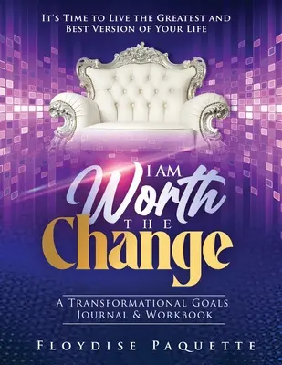 Yo valgo el cambio: Diario y cuaderno de objetivos transformadores; es hora de vivir la mejor y mejor versión de tu vida - I Am Worth the Change: A Transformational Goals Journal & Workbook; It's Time to Live the Greatest and Best Version of Your Life