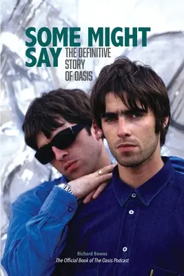 Algunos dirán: La historia definitiva de Oasis - Some Might Say: The Definitive Story of Oasis