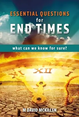 Preguntas esenciales para el fin de los tiempos: ¿Qué podemos saber con certeza? - Essential Questions for End Times: What Can We Know for Sure