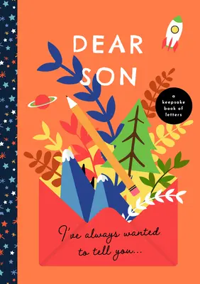 Querido hijo, siempre he querido decírtelo: Un libro de cartas de recuerdo - Dear Son, I've Always Wanted to Tell You: A Keepsake Book of Letters