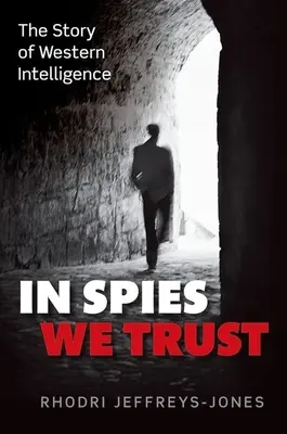 En los espías confiamos: La historia de la inteligencia occidental - In Spies We Trust: The Story of Western Intelligence