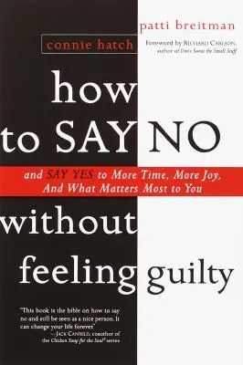 Cómo decir no sin sentirse culpable: Y Di Sí a Más Tiempo, y a Lo Que Más Te Importa - How to Say No Without Feeling Guilty: And Say Yes to More Time, and What Matters Most to You