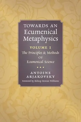 Hacia una metafísica ecuménica, volumen 1: Principios y métodos de la ciencia ecuménica - Towards an Ecumenical Metaphysics, Volume 1: The Principles and Methods of Ecumenical Science