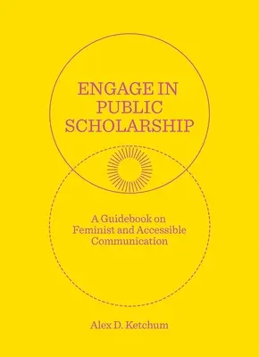 Comprometerse con la investigación pública: Guía de la comunicación feminista y accesible - Engage in Public Scholarship: A Guidebook on Feminist and Accessible Communication