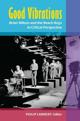 Buenas vibraciones: Brian Wilson y los Beach Boys en perspectiva crítica - Good Vibrations: Brian Wilson and the Beach Boys in Critical Perspective