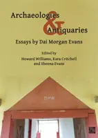 Arqueologías y anticuarios: Ensayos de Dai Morgan Evans - Archaeologies & Antiquaries: Essays by Dai Morgan Evans