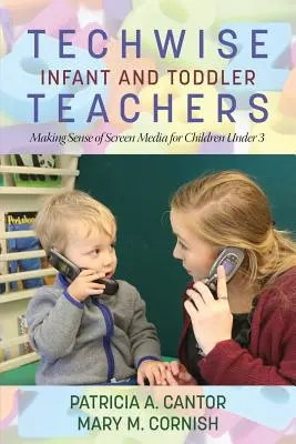 Techwise Infant and Toddler Teachers: Cómo dar sentido a los medios de pantalla para niños menores de 3 años - Techwise Infant and Toddler Teachers: Making Sense of Screen Media for Children Under 3