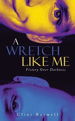 Un desgraciado como yo: Victoria sobre la oscuridad - A Wretch Like Me: Victory Over Darkness