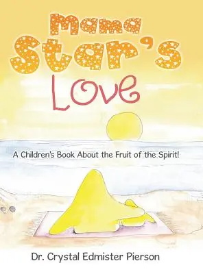 El Amor de Mamá Estrella: ¡Un libro para niños sobre el fruto del Espíritu! - Mama Star'S Love: A Children'S Book About the Fruit of the Spirit!
