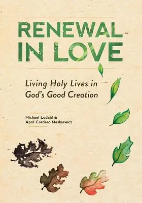 Renovación en el amor: Vivir santamente en la buena creación de Dios - Renewal in Love: Living Holy Lives in God's Good Creation