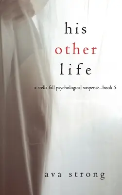 Su otra vida (Un thriller de suspense psicológico de Stella Fall - Libro 5) - His Other Life (A Stella Fall Psychological Suspense Thriller-Book Five)