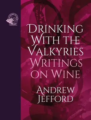 Beber con las valquirias: Escritos sobre el vino - Drinking with the Valkyries: Writings on Wine