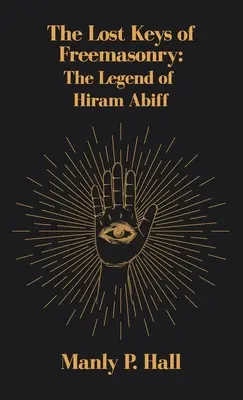 Las Llaves Perdidas de la Masonería: La leyenda de Hiram Abiff - Lost Keys of Freemasonry: The Legend of Hiram Abiff