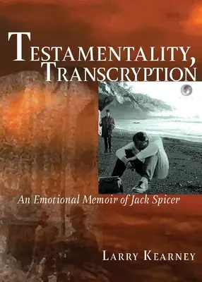 Testamentality, Transcryption: Memorias emocionales de Jack Spicer - Testamentality, Transcryption: An Emotional Memoir of Jack Spicer