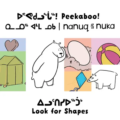 ¡Cucú! Nanuq y Nuka buscan formas: Edición bilingüe inuktitut e inglés - Peekaboo! Nanuq and Nuka Look for Shapes: Bilingual Inuktitut and English Edition